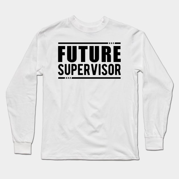 Future Supervisor Long Sleeve T-Shirt by KC Happy Shop